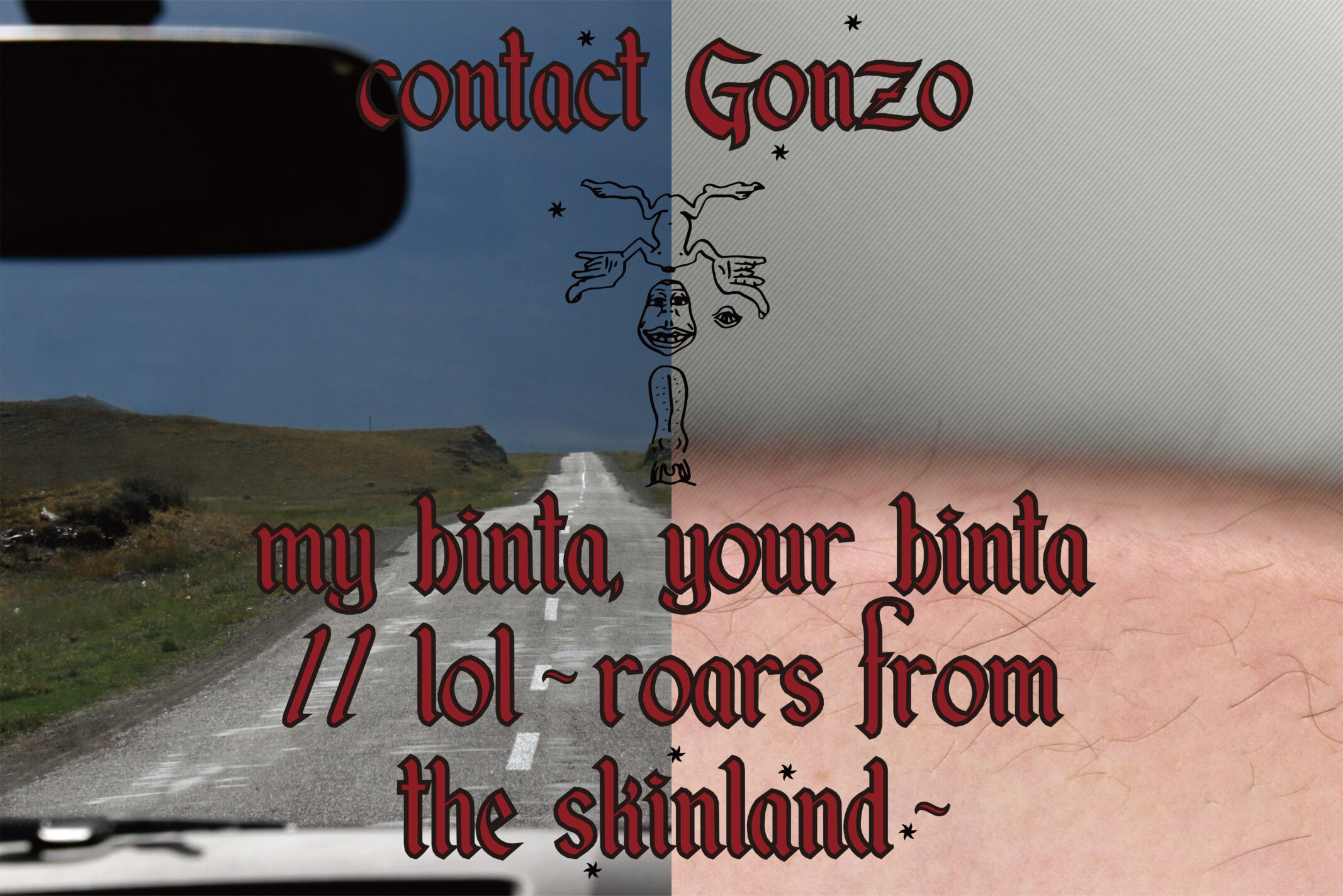 Performance stage by contact Gonzo “my binta, your binta // lol ~ roars from the skinland ~”